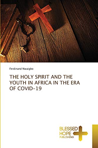 Beispielbild fr THE HOLY SPIRIT AND THE YOUTH IN AFRICA IN THE ERA OF COVID-19 zum Verkauf von Lucky's Textbooks