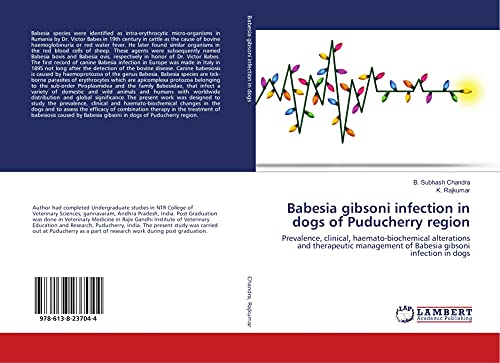 9786138237044: Babesia gibsoni infection in dogs of Puducherry region: Prevalence, clinical, haemato-biochemical alterations and therapeutic management of Babesia gibsoni infection in dogs