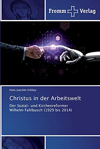 Stock image for Christus in der Arbeitswelt: Der Sozial- und Kirchenreformer Wilhelm Fahlbusch (1929 bis 2014) for sale by medimops