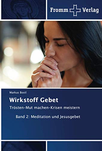 Stock image for Wirkstoff Gebet: Trsten?Mut machen?Krisen meistern Band 2: Meditation und Jesusgebet for sale by medimops