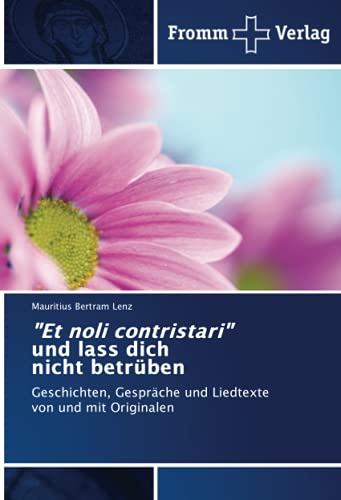 9786138374084: "Et noli contristari" und lass dich nicht betrben: Geschichten, Gesprche und Liedtexte von und mit Originalen (German Edition)