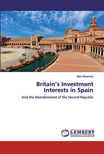 9786138387640: Britain’s Investment Interests in Spain: And the Abandonment of the Second Republic