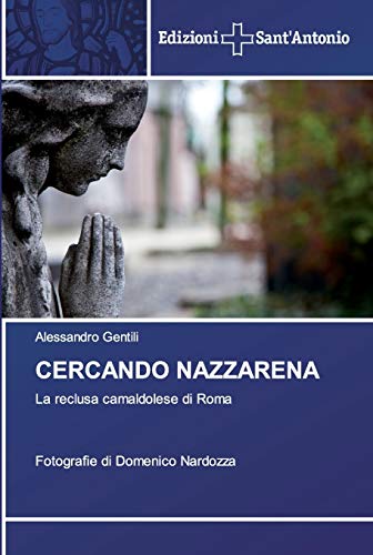 Stock image for CERCANDO NAZZARENA: La reclusa camaldolese di Roma Fotografie di Domenico Nardozza (Italian Edition) for sale by Lucky's Textbooks