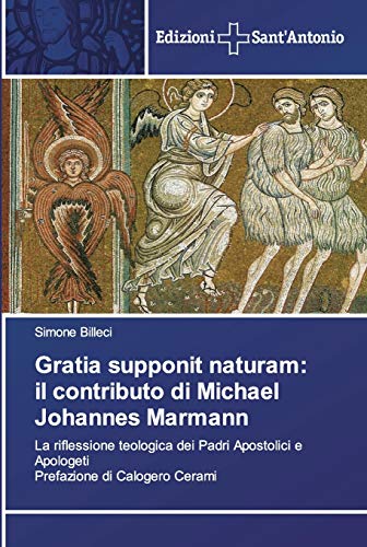 Stock image for Gratia supponit naturam: il contributo di Michael Johannes Marmann: La riflessione teologica dei Padri Apostolici e Apologeti Prefazione di Calogero Cerami (Italian Edition) for sale by Lucky's Textbooks