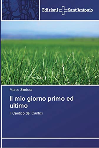 Stock image for Il mio giorno primo ed ultimo: Il Cantico dei Cantici (Italian Edition) for sale by Lucky's Textbooks