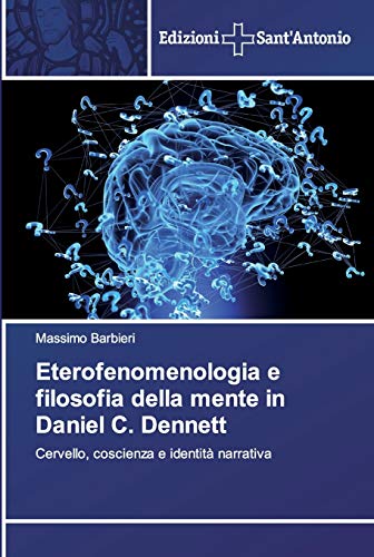 Stock image for Eterofenomenologia e filosofia della mente in Daniel C. Dennett: Cervello, coscienza e identit narrativa (Italian Edition) for sale by Lucky's Textbooks