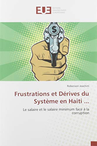 Beispielbild fr Frustrations et Drives du Systme en Haiti .: Le salaire et le salaire minimum face  la corruption zum Verkauf von Ammareal