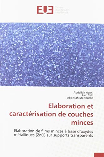 9786138468004: Elaboration et caractrisation de couches minces: Elaboration de films minces  base d’oxydes mtalliques (ZnO) sur supports transparents