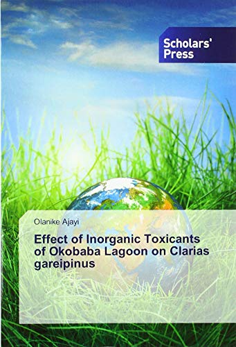 Stock image for Effect of Inorganic Toxicants of Okobaba Lagoon on Clarias gareipinus for sale by WorldofBooks