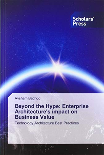 Stock image for Beyond the Hype: Enterprise Architecture's impact on Business Value : Technology Architecture Best Practices for sale by Buchpark