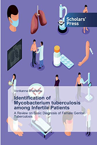 Stock image for Identification of Mycobacterium tuberculosis among Infertile Patients: A Review on Basic Diagnosis of Female Genital Tuberculosis for sale by Lucky's Textbooks