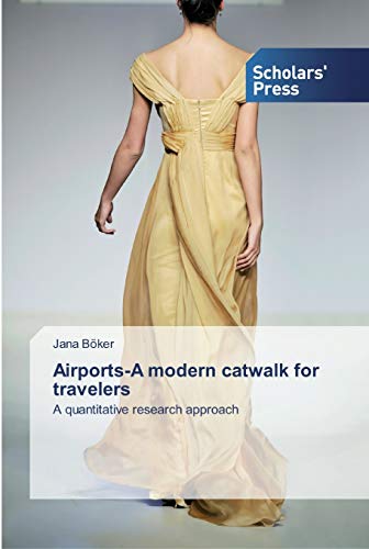 9786138911616: Airports-A modern catwalk for travelers: A quantitative research approach
