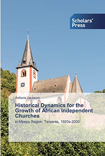 9786138916864: Historical Dynamics for the Growth of African Independent Churches