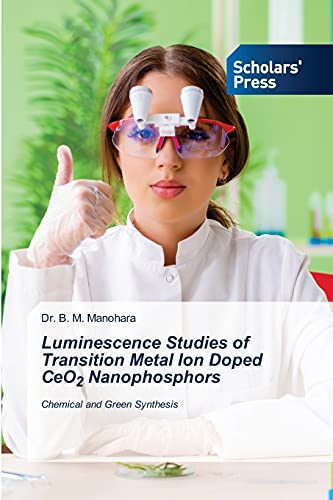 9786138925910: Luminescence Studies of Transition Metal Ion Doped CeO2 Nanophosphors: Chemical and Green Synthesis