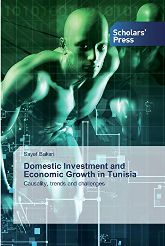 Beispielbild fr Domestic Investment and Economic Growth in Tunisia: Causality, trends and challenges zum Verkauf von Lucky's Textbooks