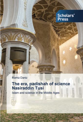 Stock image for The era, padishah of science Nasiraddin Tusi: Islam and science in the Middle Ages for sale by Lucky's Textbooks