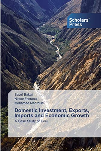 Beispielbild fr Domestic Investment, Exports, Imports and Economic Growth: A Case Study of Peru zum Verkauf von Lucky's Textbooks