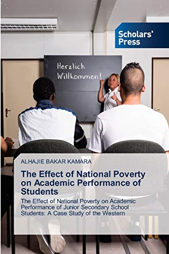 Stock image for The Effect of National Poverty on Academic Performance of Students: The Effect of National Poverty on Academic Performance of Junior Secondary School Students: A Case Study of the Western for sale by Lucky's Textbooks