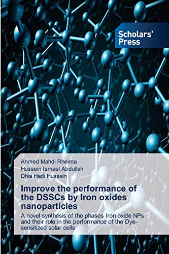 Beispielbild fr Improve the performance of the DSSCs by Iron oxides nanoparticles: A novel synthesis of the phases Iron oxide NPs and their role in the performance of the Dye-sensitized solar cells zum Verkauf von Lucky's Textbooks