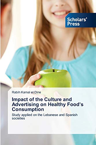 Stock image for Impact of the Culture and Advertising on Healthy Food's Consumption: Study applied on the Lebanese and Spanish societies for sale by Lucky's Textbooks