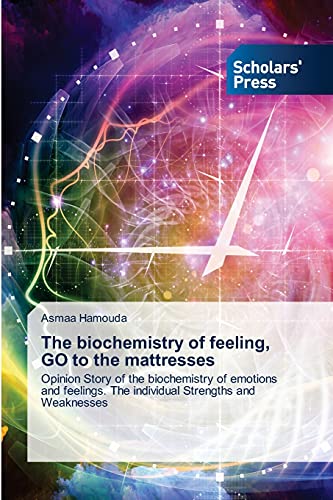Imagen de archivo de The biochemistry of feeling, GO to the mattresses: Opinion Story of the biochemistry of emotions and feelings. The individual Strengths and Weaknesses a la venta por Lucky's Textbooks