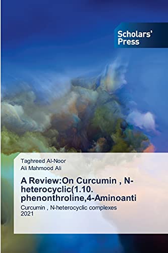 Stock image for A Review: On Curcumin, N-heterocyclic(1.10. phenonthroline,4-Aminoanti for sale by Lucky's Textbooks