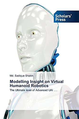Stock image for Modelling Insight on Virtual Humanoid Robotics: The Ultimate level of Advanced UAI . for sale by Lucky's Textbooks