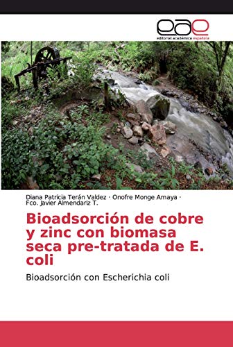 9786138979173: Bioadsorcin de cobre y zinc con biomasa seca pre-tratada de E. coli: Bioadsorcin con Escherichia coli