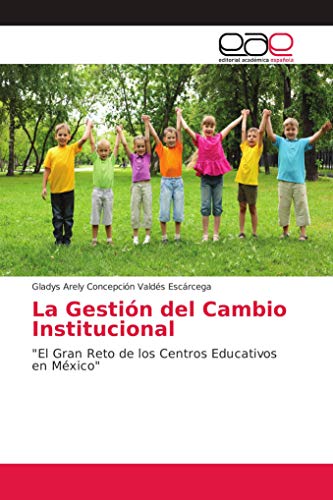 9786138982180: La Gestin del Cambio Institucional: "El Gran Reto de los Centros Educativos en Mxico"