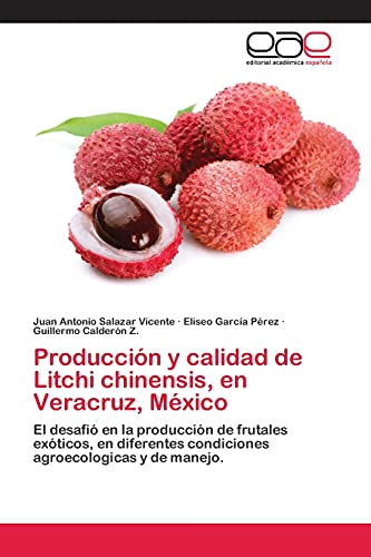 Imagen de archivo de Produccin y calidad de Litchi chinensis, en Veracruz, Mxico: El desafi en la produccin de frutales exticos, en diferentes condiciones agroecologicas y de manejo. (Spanish Edition) a la venta por Lucky's Textbooks