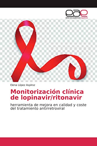 Imagen de archivo de Monitorizacin clnica de lopinavir/ritonavir: herramienta de mejora en calidad y coste del tratamiento antirretroviral a la venta por medimops