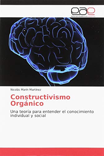 Beispielbild fr Constructivismo Orgnico: Una teora para entender el conocimiento individual y social zum Verkauf von Buchpark