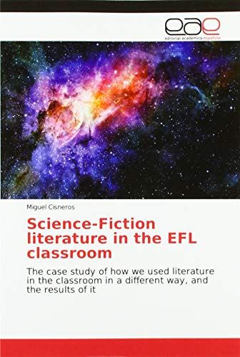 Beispielbild fr Science-Fiction literature in the EFL classroom: The case study of how we used literature in the classroom in a different way, and the results of it zum Verkauf von WorldofBooks