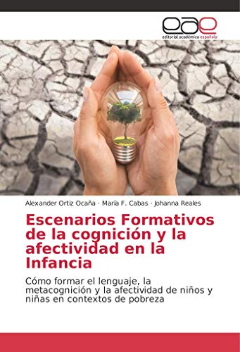 9786139027026: Escenarios Formativos de la cognicin y la afectividad en la Infancia: Cmo formar el lenguaje, la metacognicin y la afectividad de nios y nias en contextos de pobreza (Spanish Edition)