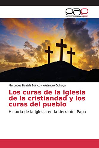 Imagen de archivo de Los curas de la iglesia de la cristiandad y los curas del pueblo: Historia de la Iglesia en la tierra del Papa (Spanish Edition) a la venta por Lucky's Textbooks