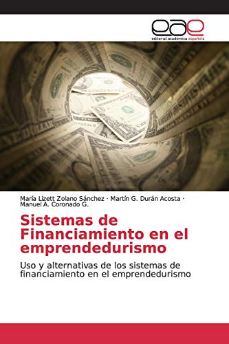 Stock image for Sistemas de Financiamiento en el emprendedurismo: Uso y alternativas de los sistemas de financiamiento en el emprendedurismo (Spanish Edition) for sale by Lucky's Textbooks