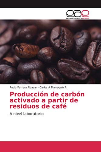 9786139080182: Produccin de carbn activado a partir de residuos de caf: A nivel laboratorio