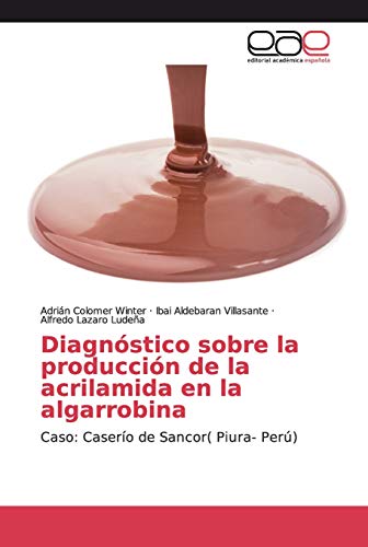 Stock image for Diagnstico sobre la produccin de la acrilamida en la algarrobina: Caso: Casero de Sancor( Piura- Per) (Spanish Edition) for sale by Lucky's Textbooks