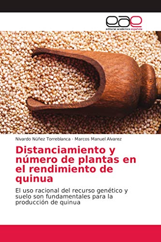 9786139400461: Distanciamiento y nmero de plantas en el rendimiento de quinua: El uso racional del recurso gentico y suelo son fundamentales para la produccin de quinua