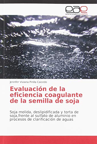 Beispielbild fr Evaluaci n de la eficiencia coagulante de la semilla de soja: Soja molida, deslipidificada y torta de soja,frente al sulfato de aluminio en procesos de clarificaci n de aguas zum Verkauf von WorldofBooks