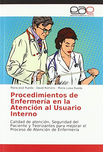 Imagen de archivo de Procedimientos de Enfermera en la Atencin al Usuario Interno : Calidad de atencin, Seguridad del Paciente y Teorizantes para mejorar el Proceso de Atencin de Enfermera a la venta por Buchpark