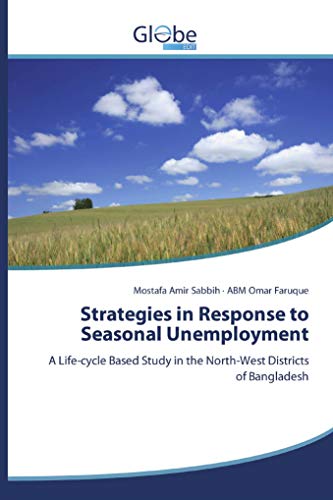 Stock image for Strategies in Response to Seasonal Unemployment: A Life-cycle Based Study in the North-West Districts of Bangladesh for sale by Books Puddle