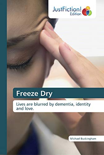 Imagen de archivo de Freeze Dry: Lives are blurred by dementia, identity and love. a la venta por Lucky's Textbooks