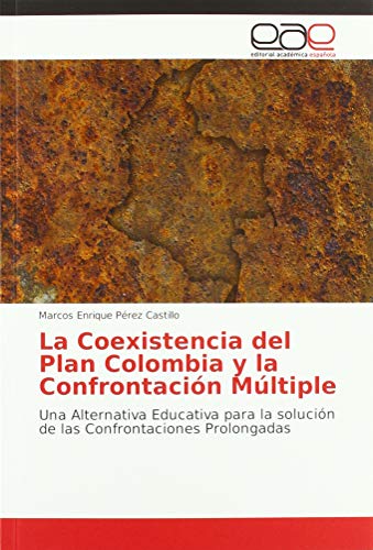 Beispielbild fr La Coexistencia del Plan Colombia y la Confrontacin Mltiple: Una Alternativa Educativa para la solucin de las Confrontaciones Prolongadas zum Verkauf von Buchpark