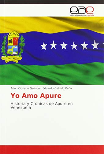 Stock image for Yo Amo Apure: Historia y Cr nicas de Apure en Venezuela for sale by WorldofBooks