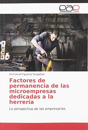 Stock image for Factores de permanencia de las microempresas dedicadas a la herrera: La perspectiva de los empresarios for sale by WorldofBooks