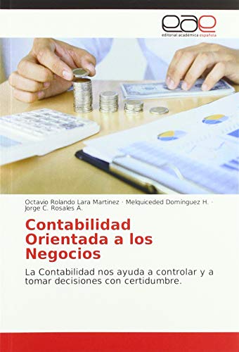 Imagen de archivo de Contabilidad Orientada a los Negocios: La Contabilidad nos ayuda a controlar y a tomar decisiones con certidumbre. a la venta por Buchpark