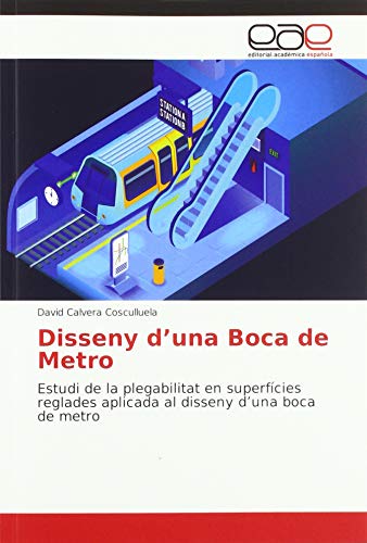 Imagen de archivo de Disseny d¿una Boca de Metro: Estudi de la plegabilitat en superfcies reglades aplicada al disseny d¿una boca de metro a la venta por WorldofBooks