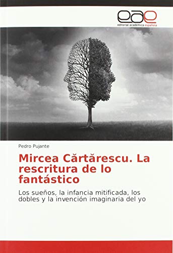 Imagen de archivo de Mircea Cartarescu. La rescritura de lo fantstico: Los sueos, la infancia mitificada, los dobles y la invencin imaginaria del yo a la venta por Buchpark