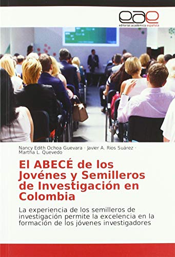 Imagen de archivo de El ABEC de los Jovnes y Semilleros de Investigacin en Colombia: La experiencia de los semilleros de investigacin permite la excelencia en la formacin de los jvenes investigadores a la venta por Buchpark